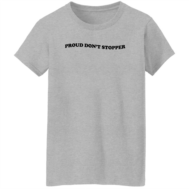 Proud Don't Stopper Shirt Sadstreet Merch Yeehawirwin Proud Don't Stopper Shirt Sadstreet Merch Yeehawirwin
