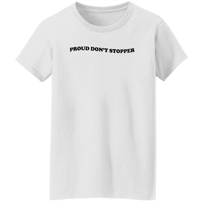 Proud Don't Stopper Shirt Sadstreet Merch Yeehawirwin Proud Don't Stopper Shirt Sadstreet Merch Yeehawirwin