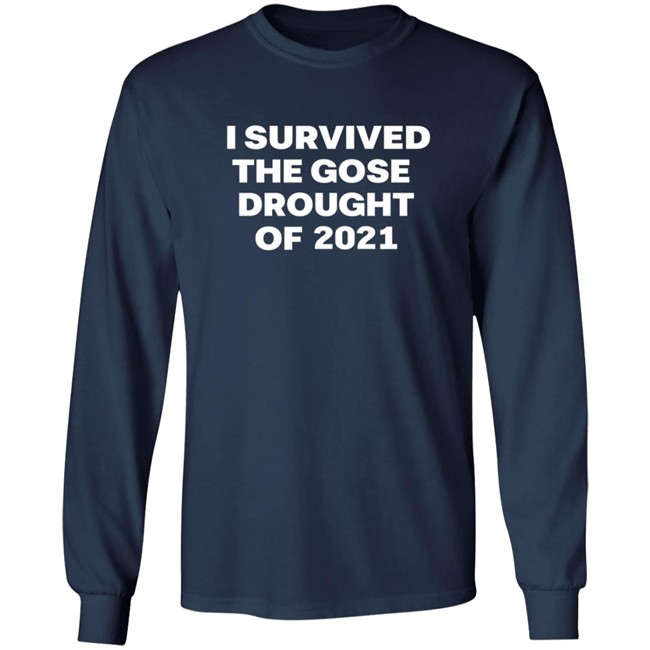 I Survived The Gose Drought Of 2021 T Shirt I Survived The Gose Drought Of 2021 T Shirt