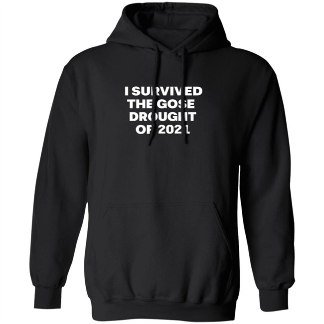 I Survived The Gose Drought Of 2021 T Shirt I Survived The Gose Drought Of 2021 T Shirt
