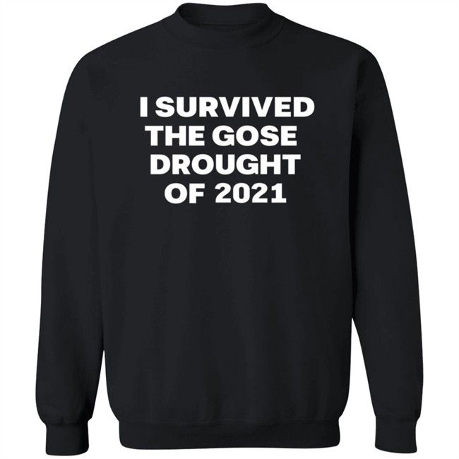 I Survived The Gose Drought Of 2021 T Shirt I Survived The Gose Drought Of 2021 T Shirt