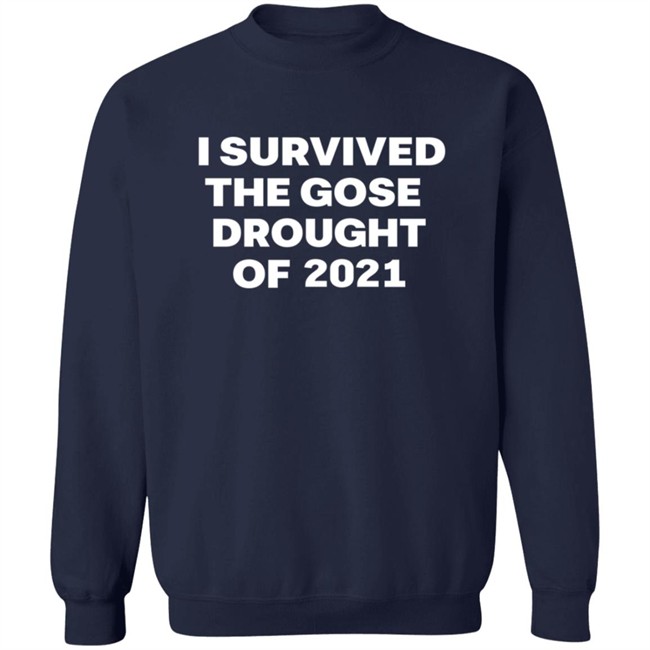 I Survived The Gose Drought Of 2021 T Shirt I Survived The Gose Drought Of 2021 T Shirt