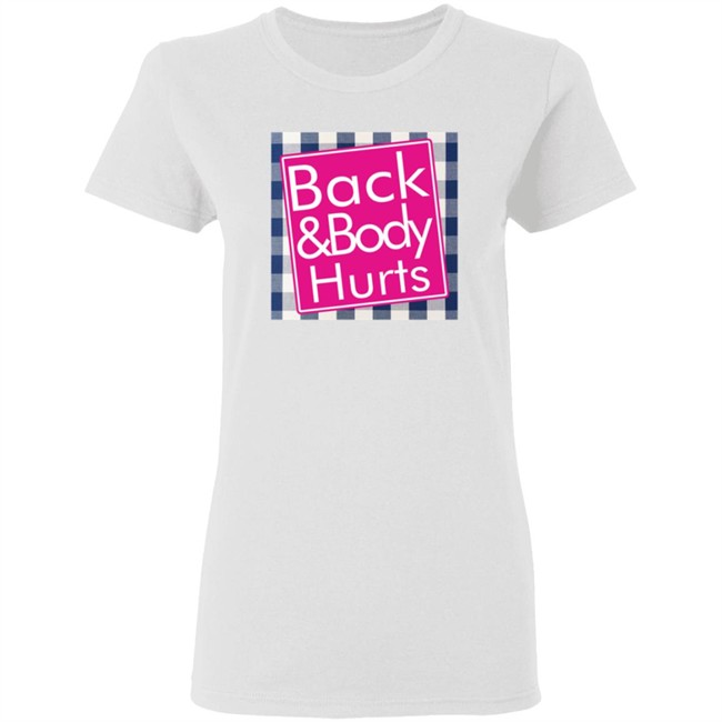 Back And Body Hurts Shirt Back And Body Hurts Shirt