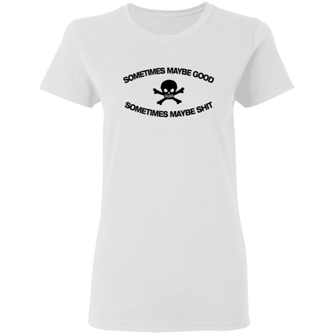 Too Fast To Be Sometimes Maybe Good White Shirt Too Fast To Be Sometimes Maybe Good White Shirt