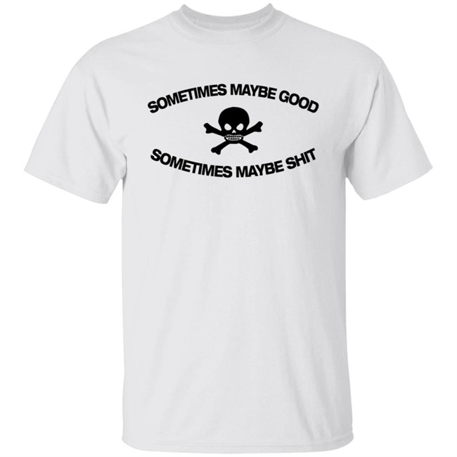 Too Fast To Be Sometimes Maybe Good White Shirt