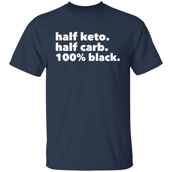 Darius Cooks Shop Half Keto Half Carb 100% Black Shirt Darius Cooks Shop Half Keto Half Carb 100% Black Shirt
