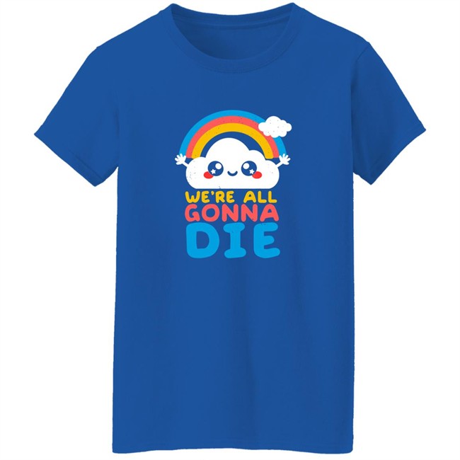 Qwertee Shop We're All Gonna Die Shirt By Nemi Makeit Séverine Erhel Qwertee Shop We're All Gonna Die Shirt By Nemi Makeit Séverine Erhel