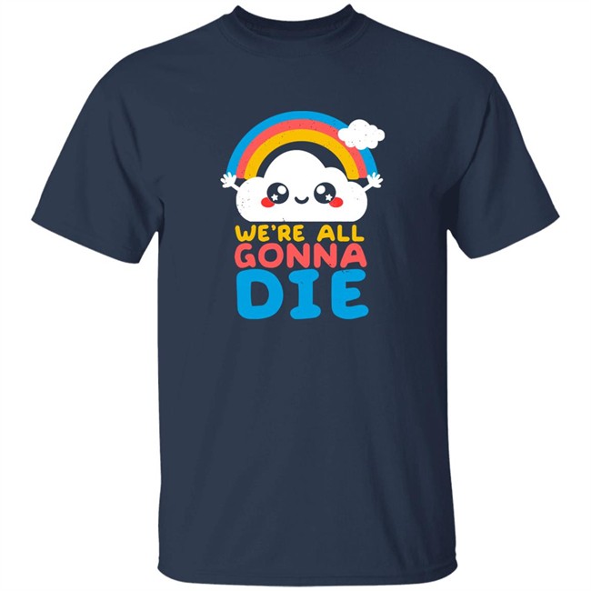 Qwertee Shop We're All Gonna Die Shirt By Nemi Makeit Séverine Erhel Qwertee Shop We're All Gonna Die Shirt By Nemi Makeit Séverine Erhel