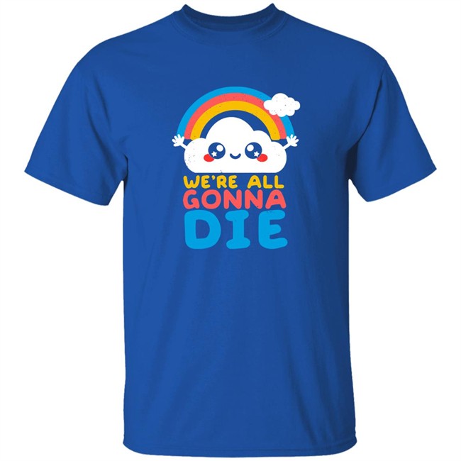 Qwertee Shop We're All Gonna Die Shirt By Nemi Makeit Séverine Erhel Qwertee Shop We're All Gonna Die Shirt By Nemi Makeit Séverine Erhel