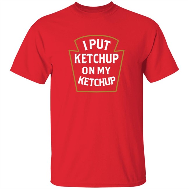 Heather Red I Put Ketchup On My Ketchup Tee Shirt