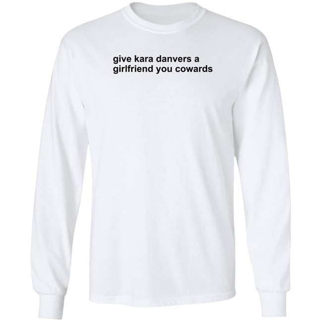 Give Kara Danvers A Girlfriend You Cowards Shirt Give Kara Danvers A Girlfriend You Cowards Shirt