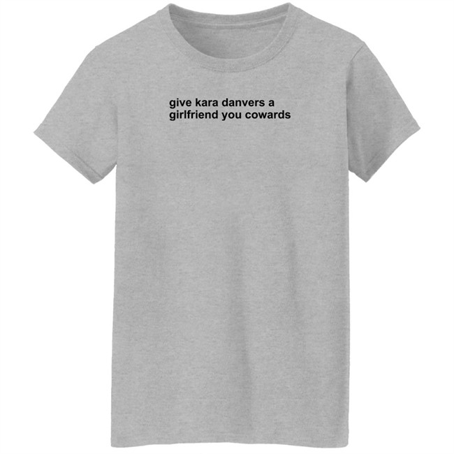 Give Kara Danvers A Girlfriend You Cowards Shirt Give Kara Danvers A Girlfriend You Cowards Shirt