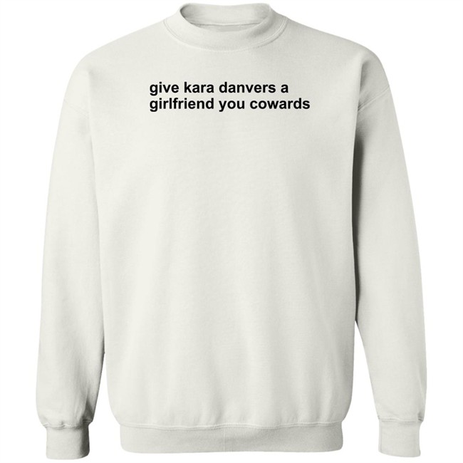 Give Kara Danvers A Girlfriend You Cowards Shirt Give Kara Danvers A Girlfriend You Cowards Shirt