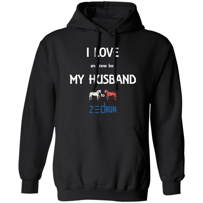 I Love And Now Lost My Husband To Zed Run Shirt I Love And Now Lost My Husband To Zed Run Shirt