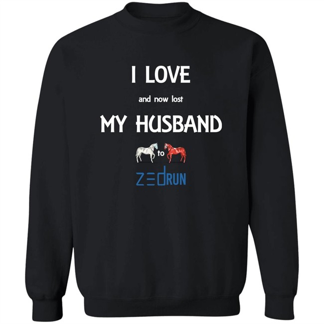 I Love And Now Lost My Husband To Zed Run Shirt I Love And Now Lost My Husband To Zed Run Shirt