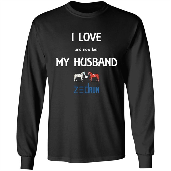 I Love And Now Lost My Husband To Zed Run Shirt I Love And Now Lost My Husband To Zed Run Shirt