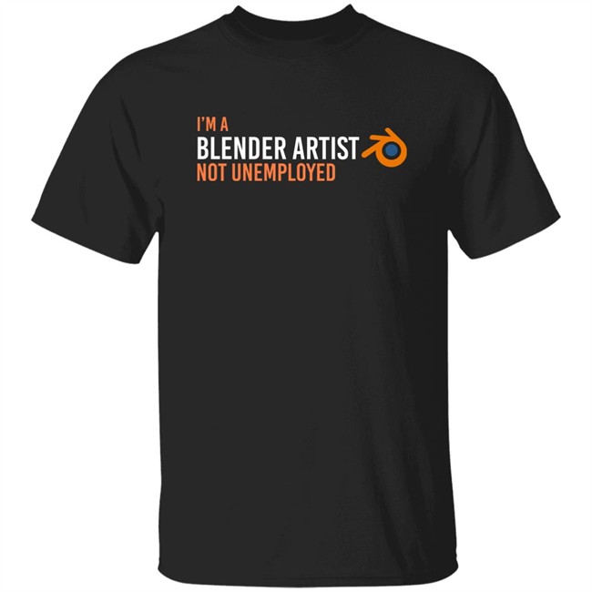 I'm A Blender Artist Not Unemployed Shirt Thebackstreetnet