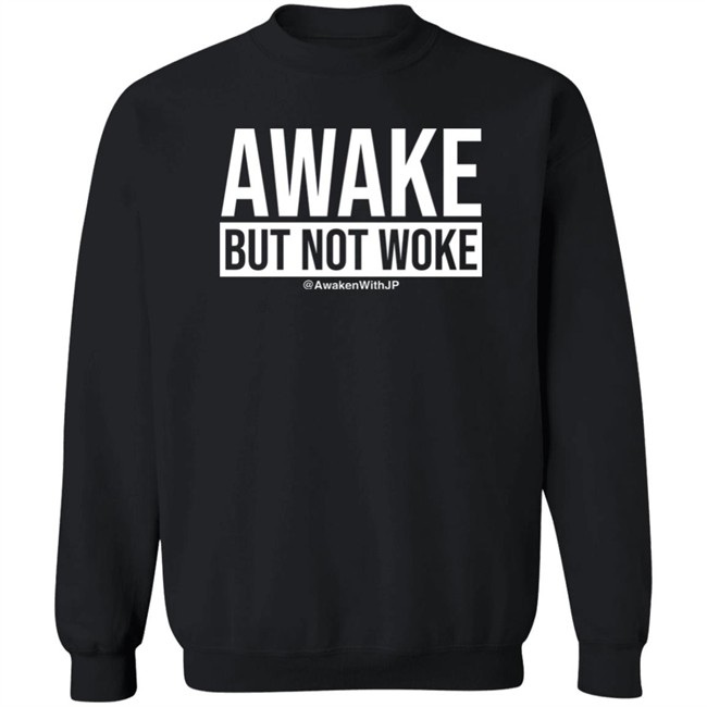 JP Sears Awake But Not Woke Shirt AwakenWithJP JP Sears Awake But Not Woke Shirt AwakenWithJP