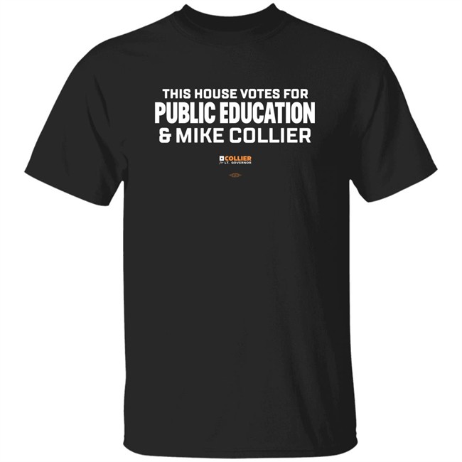 This House Votes For Public Education & Mike Collier T Shirt Mike Collier This House Votes For Public Education & Mike Collier T Shirt Mike Collier