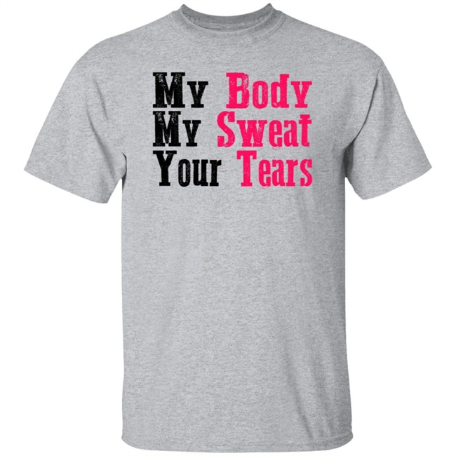 My Body My Sweat Your Tears Hoodie My Body My Sweat Your Tears Hoodie
