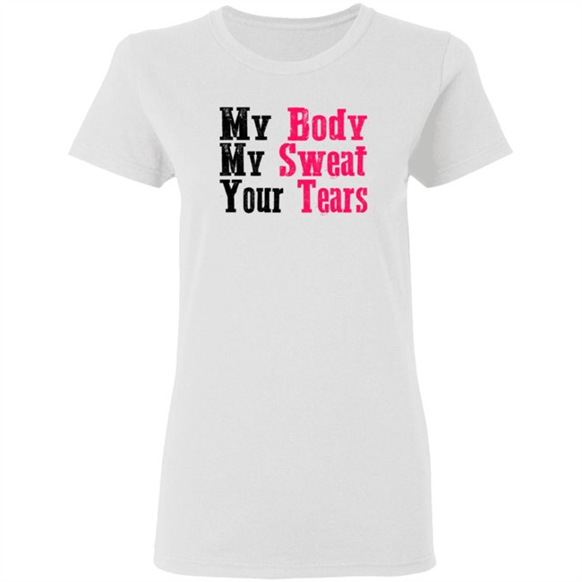 My Body My Sweat Your Tears Hoodie My Body My Sweat Your Tears Hoodie