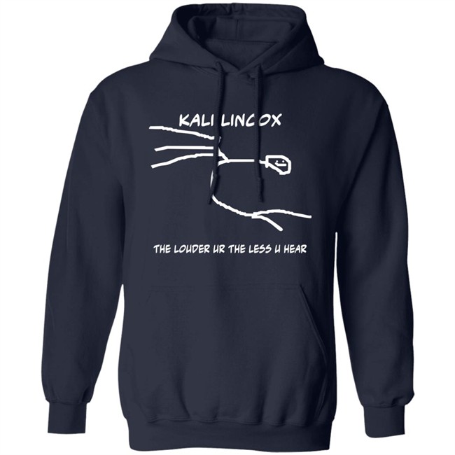 Kali Lincox The Louder Ur The Less U Hear Hoodie Mike Padrick Kali Lincox The Louder Ur The Less U Hear Hoodie Mike Padrick