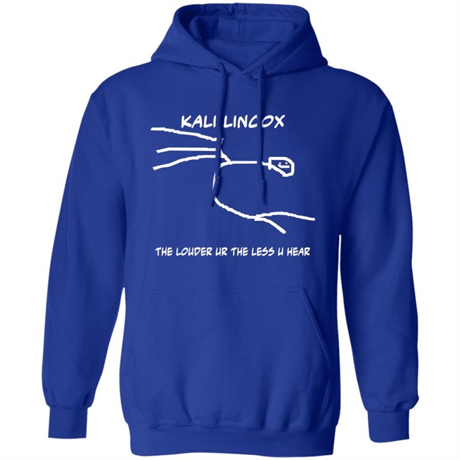 Kali Lincox The Louder Ur The Less U Hear Hoodie Mike Padrick Kali Lincox The Louder Ur The Less U Hear Hoodie Mike Padrick