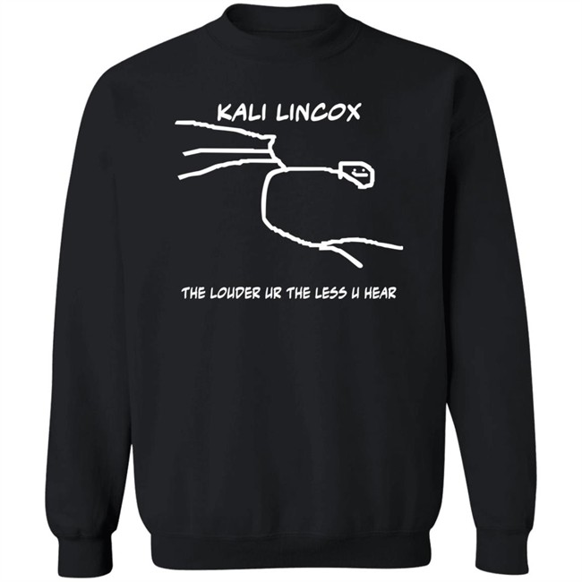 Kali Lincox The Louder Ur The Less U Hear Hoodie Mike Padrick Kali Lincox The Louder Ur The Less U Hear Hoodie Mike Padrick