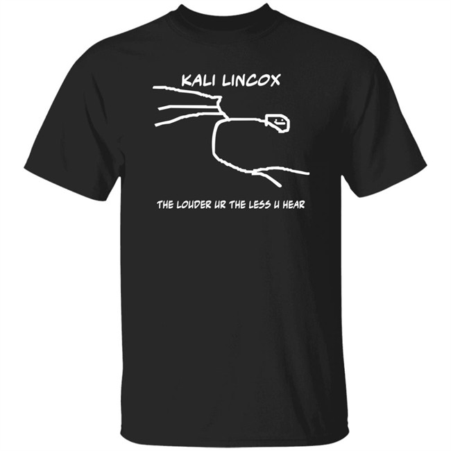 Kali Lincox The Louder Ur The Less U Hear Hoodie Mike Padrick Kali Lincox The Louder Ur The Less U Hear Hoodie Mike Padrick