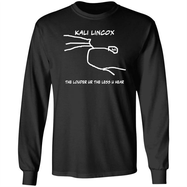 Kali Lincox The Louder Ur The Less U Hear Hoodie Mike Padrick Kali Lincox The Louder Ur The Less U Hear Hoodie Mike Padrick