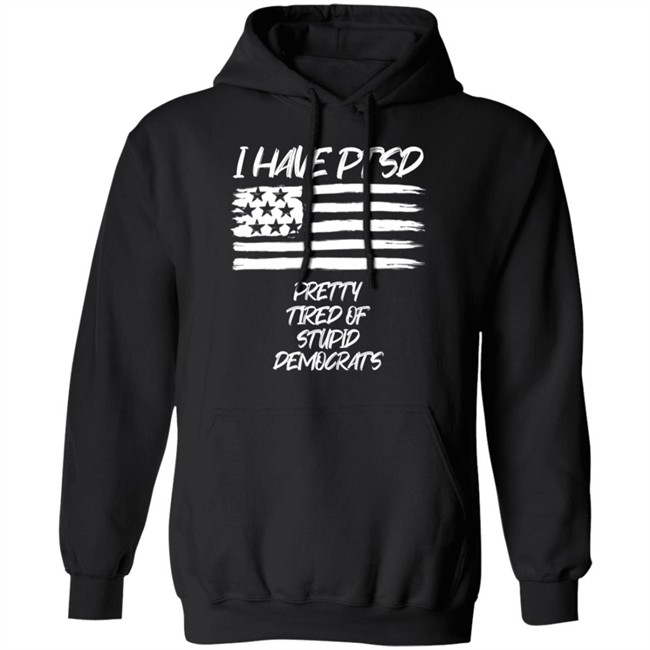 Patriot Takes I Have PTSD Pretty Tired Of Stupid Democrats Shirt Patriot Takes I Have PTSD Pretty Tired Of Stupid Democrats Shirt