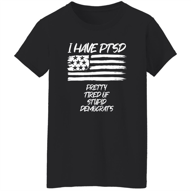 Patriot Takes I Have PTSD Pretty Tired Of Stupid Democrats Shirt Patriot Takes I Have PTSD Pretty Tired Of Stupid Democrats Shirt