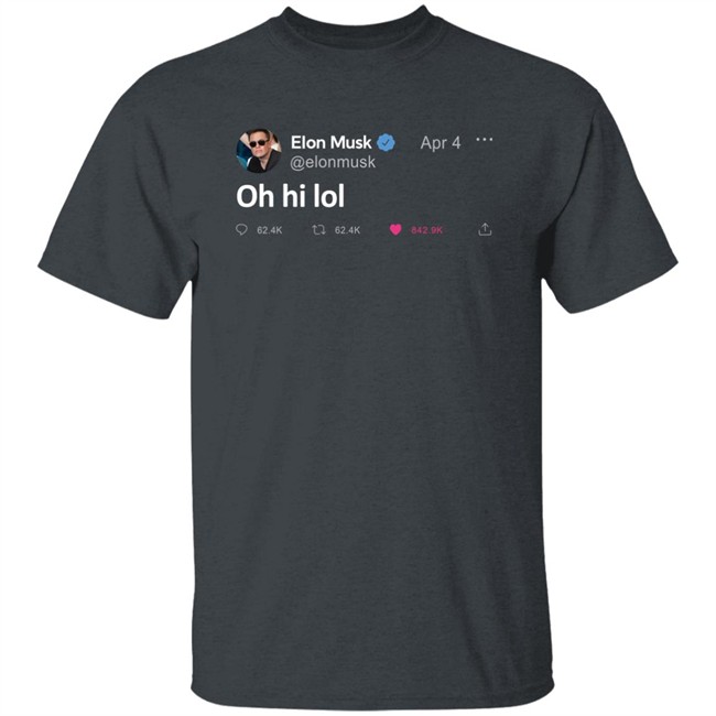 Elon Musk Tweet Oh Hi Lol T Shirt The Daily Wire Merch Elon Musk Tweet Oh Hi Lol T Shirt The Daily Wire Merch
