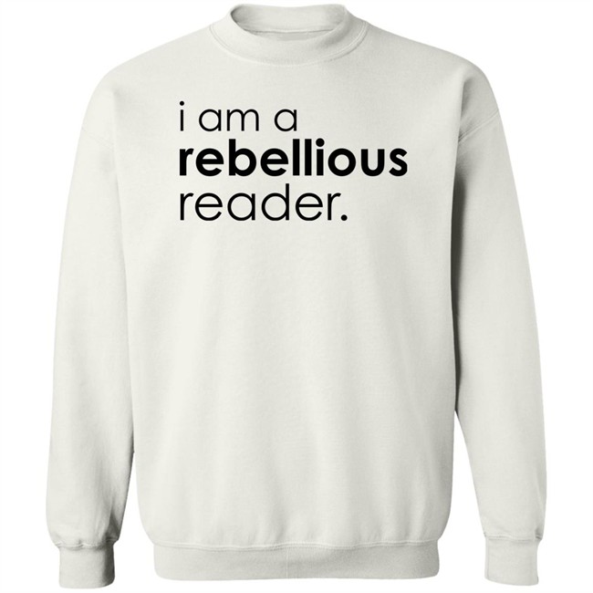 I Am A Rebellious Reader Long Sleeve Shirt Get Nicced I Am A Rebellious Reader Long Sleeve Shirt Get Nicced