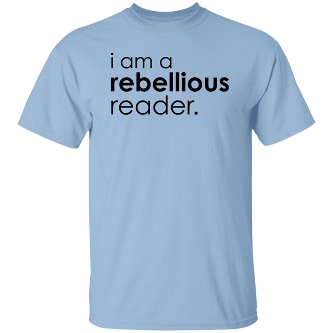 I Am A Rebellious Reader Long Sleeve Shirt Get Nicced I Am A Rebellious Reader Long Sleeve Shirt Get Nicced
