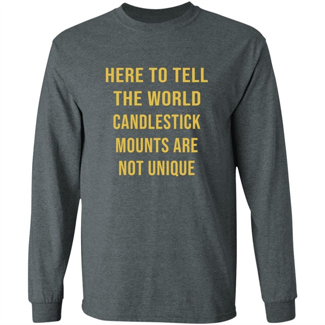 Here To Tell The World Candlestick Mounts Are Not Unique Shirt Here To Tell The World Candlestick Mounts Are Not Unique Shirt