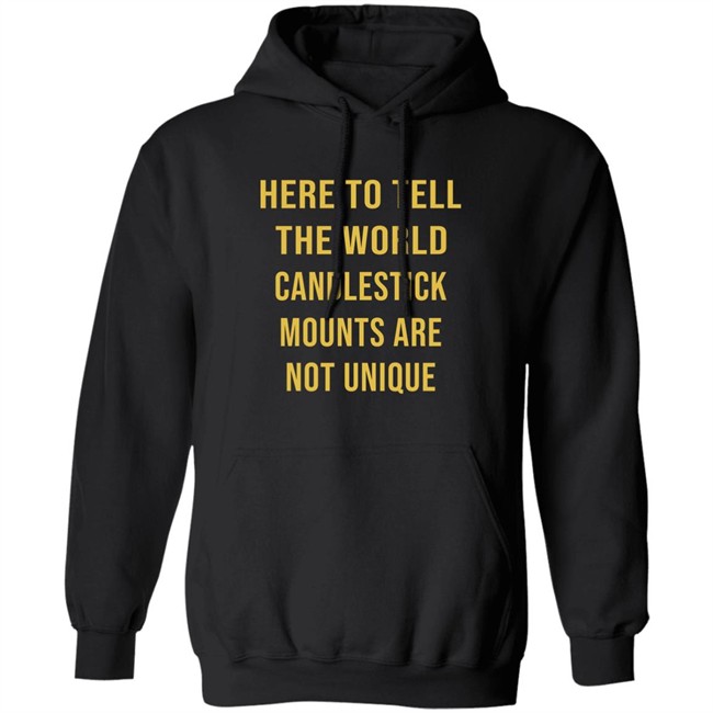 Here To Tell The World Candlestick Mounts Are Not Unique Shirt Here To Tell The World Candlestick Mounts Are Not Unique Shirt