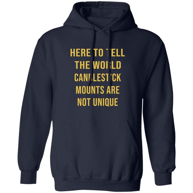 Here To Tell The World Candlestick Mounts Are Not Unique Shirt Here To Tell The World Candlestick Mounts Are Not Unique Shirt