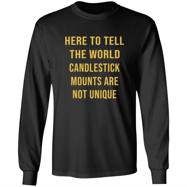 Here To Tell The World Candlestick Mounts Are Not Unique Shirt Here To Tell The World Candlestick Mounts Are Not Unique Shirt