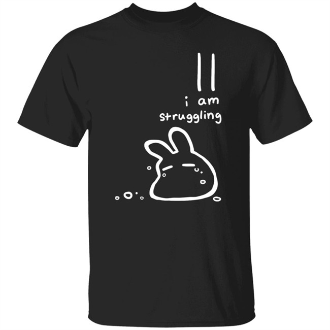 I Am Struggling Shirt