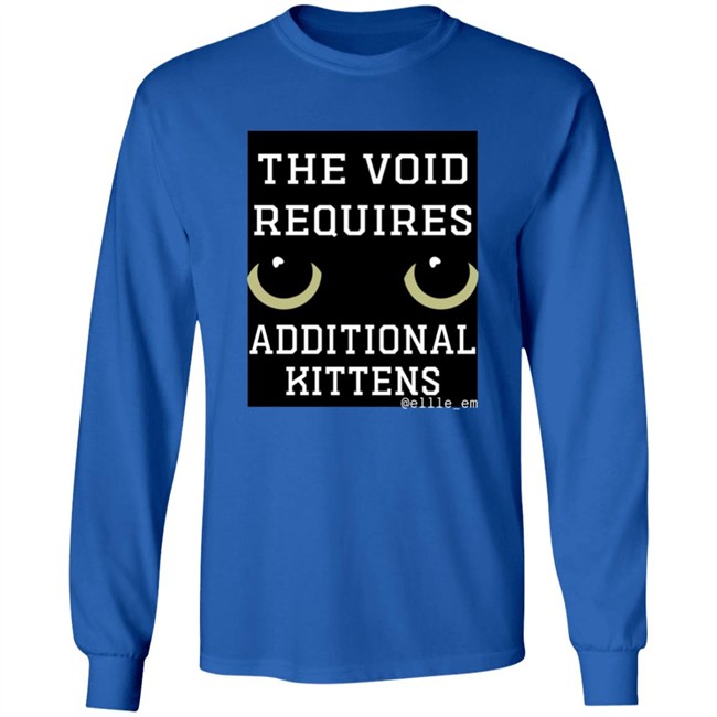 Bonfire Shop The Void Requires Additional Kittens Shirt All Of Your Kittens Are Belonging To Gmork Shirt Elle Em Bonfire Shop The Void Requires Additional Kittens Shirt All Of Your Kittens Are Belonging To Gmork Shirt Elle Em