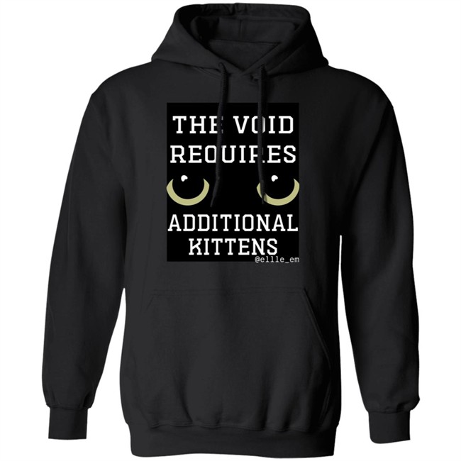 Bonfire Shop The Void Requires Additional Kittens Shirt All Of Your Kittens Are Belonging To Gmork Shirt Elle Em Bonfire Shop The Void Requires Additional Kittens Shirt All Of Your Kittens Are Belonging To Gmork Shirt Elle Em