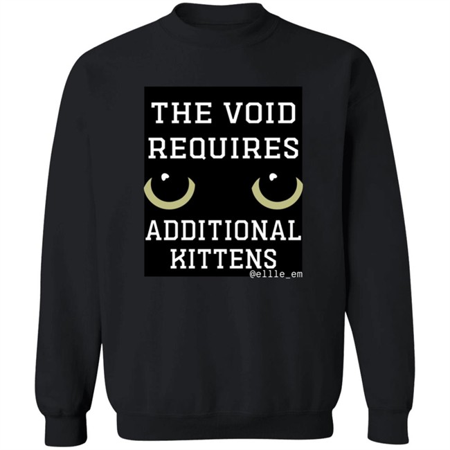 Bonfire Shop The Void Requires Additional Kittens Shirt All Of Your Kittens Are Belonging To Gmork Shirt Elle Em Bonfire Shop The Void Requires Additional Kittens Shirt All Of Your Kittens Are Belonging To Gmork Shirt Elle Em