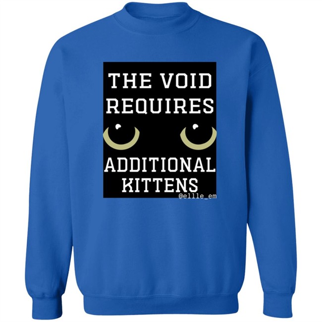 Bonfire Shop The Void Requires Additional Kittens Shirt All Of Your Kittens Are Belonging To Gmork Shirt Elle Em Bonfire Shop The Void Requires Additional Kittens Shirt All Of Your Kittens Are Belonging To Gmork Shirt Elle Em