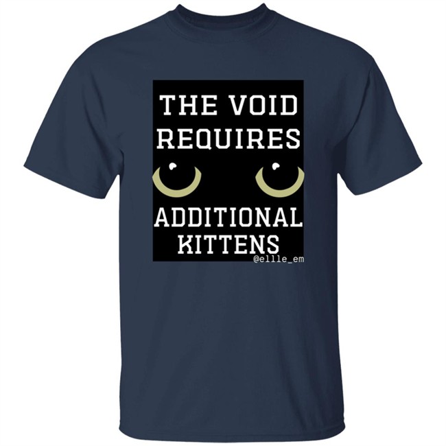 Bonfire Shop The Void Requires Additional Kittens Shirt All Of Your Kittens Are Belonging To Gmork Shirt Elle Em Bonfire Shop The Void Requires Additional Kittens Shirt All Of Your Kittens Are Belonging To Gmork Shirt Elle Em