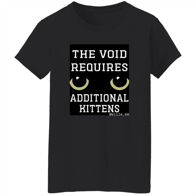 Bonfire Shop The Void Requires Additional Kittens Shirt All Of Your Kittens Are Belonging To Gmork Shirt Elle Em Bonfire Shop The Void Requires Additional Kittens Shirt All Of Your Kittens Are Belonging To Gmork Shirt Elle Em