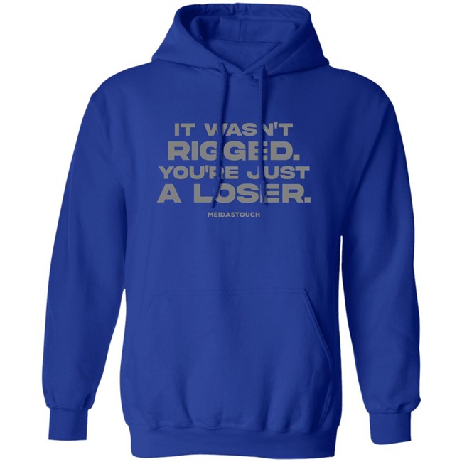 It Wasn't Rigged You're Just A Loser Shirt MeidasTouch It Wasn't Rigged You're Just A Loser Shirt MeidasTouch