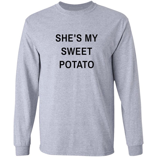 Shes My Sweet Potato Long Sleeve T Shirt Shes My Sweet Potato Long Sleeve T Shirt