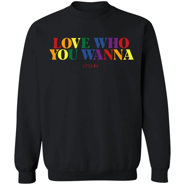 Little Mix Merch Love Who You Wanna Sweatshirt Little Mix Merch Love Who You Wanna Sweatshirt