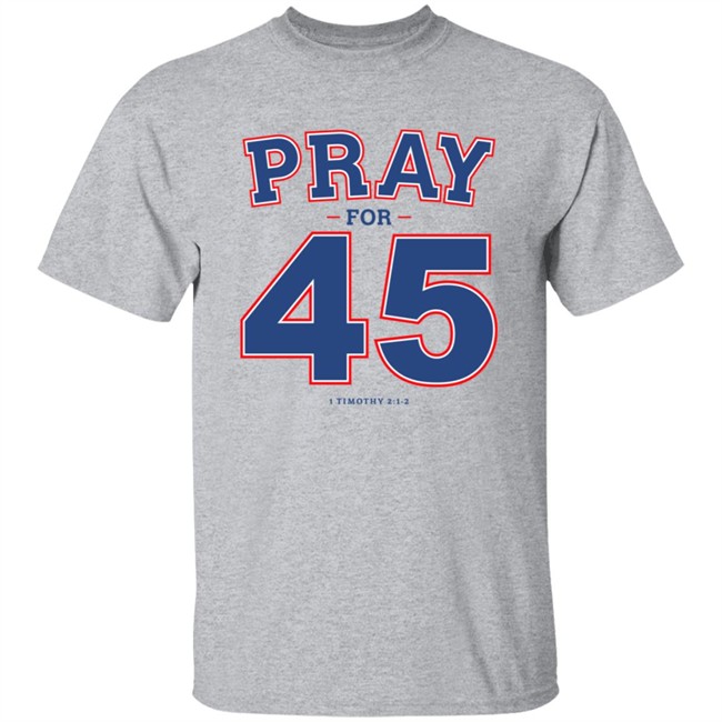 Pray For 45 T Shirt Pray For 45 T Shirt